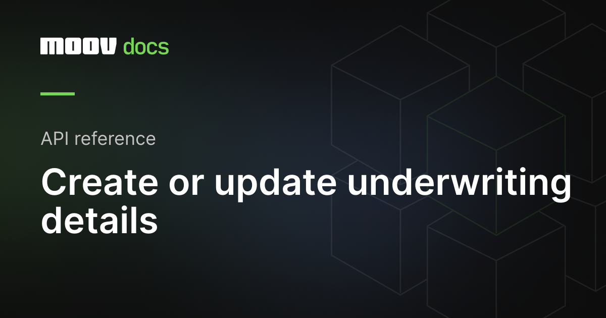 Create or update underwriting details | Moov Documentation